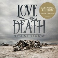 Love and Death, Between Here & Lost (Expanded Edition)