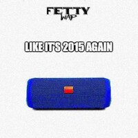 Fetty Wap, Fetty Wap - Like It's 2015 Again
