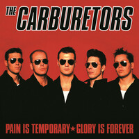 The Carburetors, Pain Is Temporary, Glory Is Forever