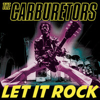 The Carburetors, Let It Rock