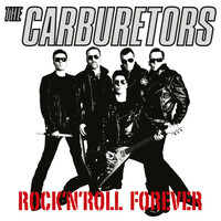 The Carburetors, Rock'n'roll Forever