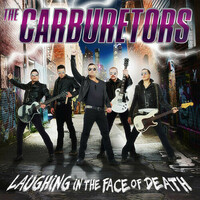 The Carburetors, Laughing in the Face of Death