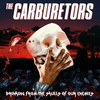 The Carburetors, Drinking from the Skulls of Our Enemies