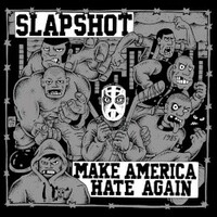 Slapshot, Make America Hate Again