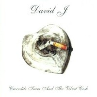 David J, Crocodile Tears and the Velvet Cosh