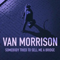 Van Morrison, Somebody Tried To Sell Me A Bridge