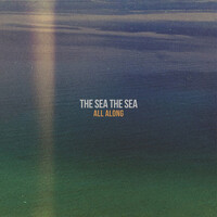 The Sea The Sea, All Along