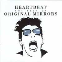 Original Mirrors, Heartbeat: The Best of Original Mirrors