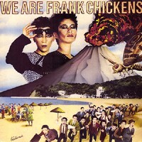 Frank Chickens, We are Frank Chickens