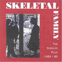 Skeletal Family, The Singles Plus 1983-85