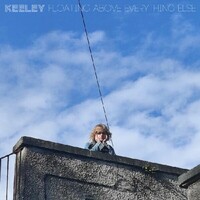 Keeley, Floating Above Everything Else