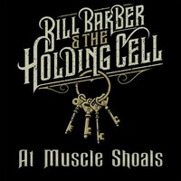 Bill Barber & The Holding Cell, At Muscle Shoals