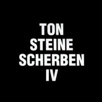 Ton Steine Scherben, IV