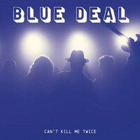 Blue Deal, Can't Kill Me Twice