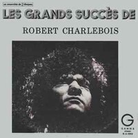 Robert Charlebois, Les Grands Succes de Robert Charlebois