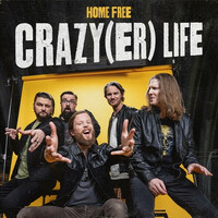Home Free, Crazy(er) Life