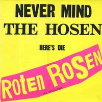 Die Roten Rosen, Never Mind the Hosen Here's Die Roten Rosen