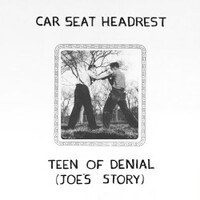Car Seat Headrest, Teen of Denial (Joe's Story)