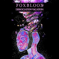 Foxblood, Dissociation Vacation