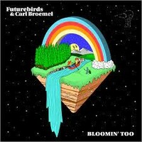 Futurebirds & Carl Broemel, Bloomin' Too
