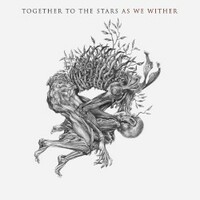 Together to the Stars, As We Wither