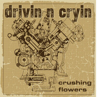 Drivin' N' Cryin', Crushing Flowers