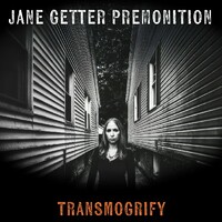 Jane Getter Premonition, Transmogrify