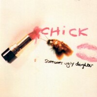 Chick, Someone's Ugly Daughter