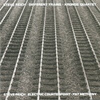 Steve Reich; Kronos Quartet, Pat Metheny, Different Trains / Electric Counterpoint