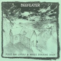 Beefeater, Plays for Lovers & House Burning Down