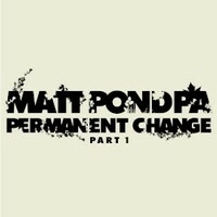 matt pond PA, Permanent Change Part 1