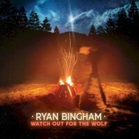 Ryan Bingham, Watch Out for the Wolf