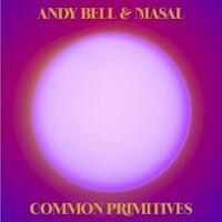 Andy Bell & Masal, Common Primitives