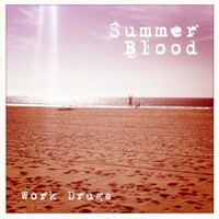 Work Drugs, Summer Blood