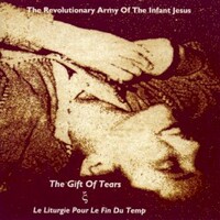 Revolutionary Army of the Infant Jesus, The Gift of Tears / Le Liturgie pour le fin du temp