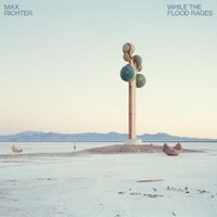 Max Richter, While The Flood Rages