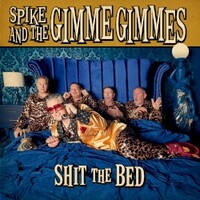 Spike and the Gimme Gimmes, Shit the Bed