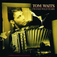 Tom Waits, Franks Wild Years