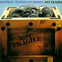 Bachman-Turner Overdrive, Not Fragile