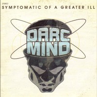 Darc Mind, Symptomatic of a Greater Ill