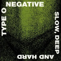Type O Negative, Slow, Deep and Hard