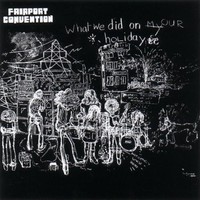 Fairport Convention, What We Did on Our Holidays