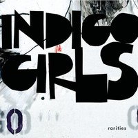 Indigo Girls, Rarities