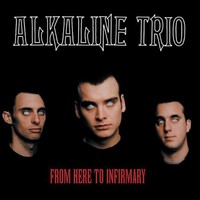 Alkaline Trio, From Here to Infirmary