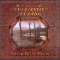 Linda Ronstadt, Adieu False Heart (With Ann Savoy)