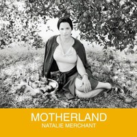 Natalie Merchant, Motherland
