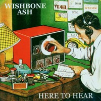 Wishbone Ash, Here to Hear