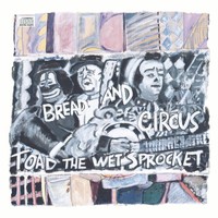 Toad the Wet Sprocket, Bread and Circus