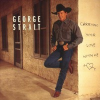 George Strait, Carrying Your Love With Me