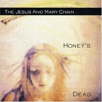 The Jesus and Mary Chain, Honey's Dead
